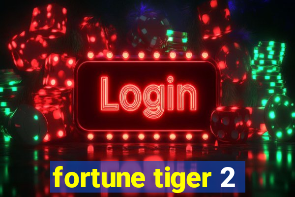 fortune tiger 2